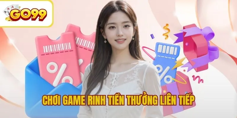 Chơi game rinh ngay tiền thưởng liên tiếp cực chất